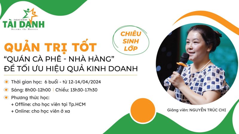 Tài Danh F&B Academy mở khóa đào tạo: “Quản trị tốt nhà hàng, quán cà phê để tối ưu hiệu quả kinh doanh”