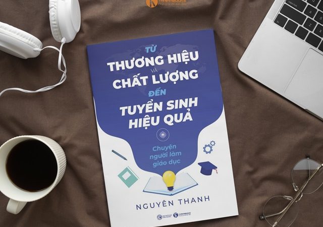 Từ thương hiệu và chất lượng đến hiệu quả tuyển sinh