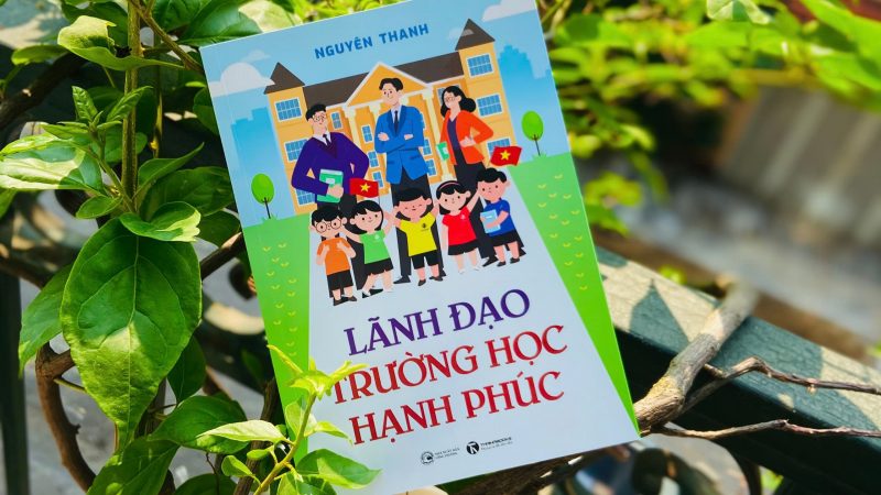 LÃNH ĐẠO TRƯỜNG HỌC HẠNH PHÚC – KHI LÃNH ĐẠO NHÀ TRƯỜNG THAY ĐỔI